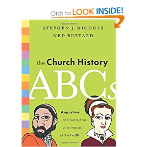 The Church History ABCs: Augustine and 25 Other Heroes of the Faith