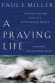 A Praying Life: Connecting with God in a Distracting World