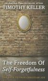 The Freedom of Self-Forgetfulness: The Path to True Christian Joy
